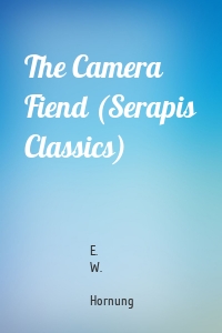 The Camera Fiend (Serapis Classics)
