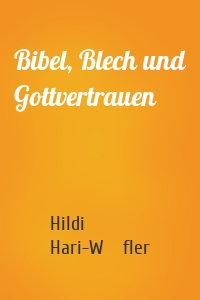 Bibel, Blech und Gottvertrauen