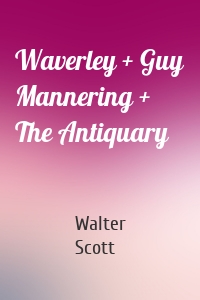 Waverley + Guy Mannering + The Antiquary