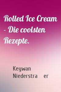 Rolled Ice Cream - Die coolsten Rezepte.