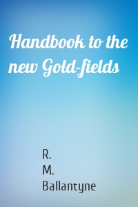 Handbook to the new Gold-fields