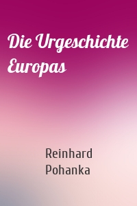 Die Urgeschichte Europas