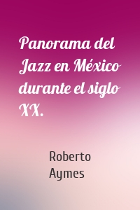 Panorama del Jazz en México durante el siglo XX.