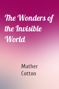 The Wonders of the Invisible World