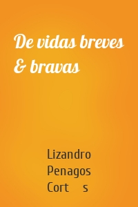 De vidas breves & bravas