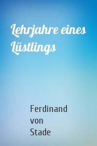 Lehrjahre eines Lüstlings