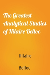 The Greatest Analytical Studies of Hilaire Belloc