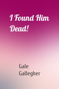 I Found Him Dead!