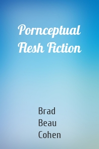 Pornceptual Flesh Fiction