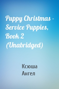 Puppy Christmas - Service Puppies, Book 2 (Unabridged)