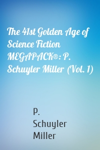 The 41st Golden Age of Science Fiction MEGAPACK®: P. Schuyler Miller (Vol. 1)