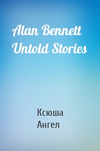 Alan Bennett Untold Stories