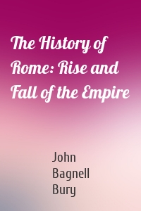 The History of Rome: Rise and Fall of the Empire