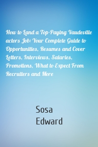 How to Land a Top-Paying Vaudeville actors Job: Your Complete Guide to Opportunities, Resumes and Cover Letters, Interviews, Salaries, Promotions, What to Expect From Recruiters and More