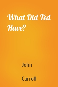 What Did Ted Have?