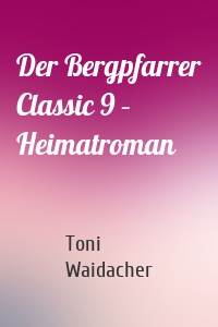 Der Bergpfarrer Classic 9 – Heimatroman