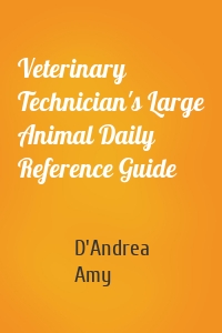 Veterinary Technician's Large Animal Daily Reference Guide