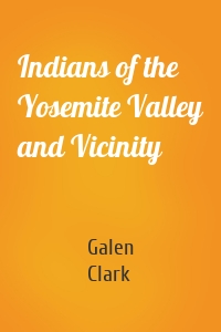 Indians of the Yosemite Valley and Vicinity