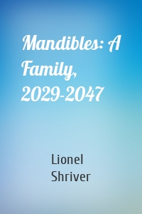 Mandibles: A Family, 2029-2047