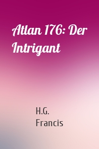 Atlan 176: Der Intrigant