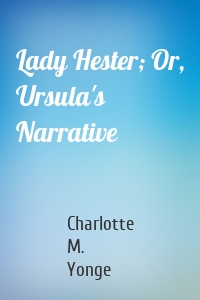 Lady Hester; Or, Ursula's Narrative