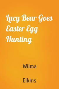 Lucy Bear Goes Easter Egg Hunting