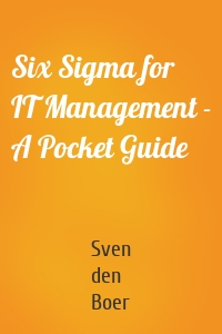 Six Sigma for IT Management - A Pocket Guide