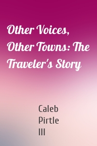 Other Voices, Other Towns: The Traveler's Story