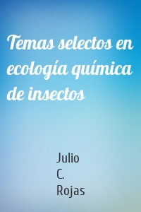 Temas selectos en ecología química de insectos