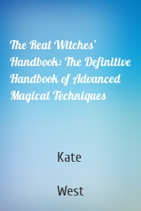 The Real Witches’ Handbook: The Definitive Handbook of Advanced Magical Techniques
