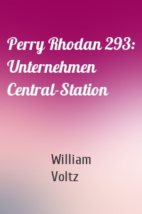 Perry Rhodan 293: Unternehmen Central-Station