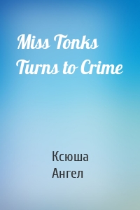 Miss Tonks Turns to Crime