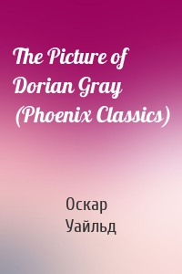 The Picture of Dorian Gray (Phoenix Classics)