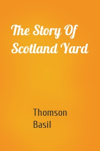 The Story Of Scotland Yard