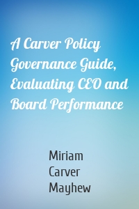 A Carver Policy Governance Guide, Evaluating CEO and Board Performance
