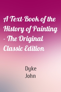 A Text-Book of the History of Painting - The Original Classic Edition