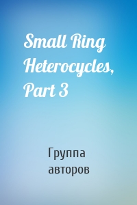 Small Ring Heterocycles, Part 3