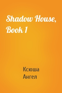 Shadow House, Book 1