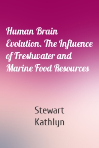 Human Brain Evolution. The Influence of Freshwater and Marine Food Resources