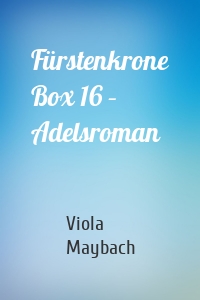 Fürstenkrone Box 16 – Adelsroman