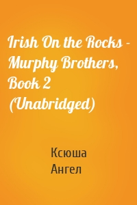 Irish On the Rocks - Murphy Brothers, Book 2 (Unabridged)