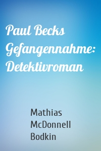 Paul Becks Gefangennahme: Detektivroman