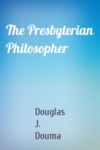 The Presbyterian Philosopher