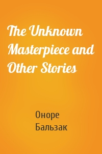 The Unknown Masterpiece and Other Stories