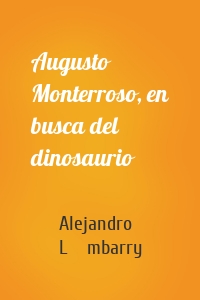 Augusto Monterroso, en busca del dinosaurio