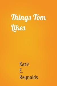 Things Tom Likes