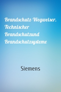 Brandschutz-Wegweiser. Technischer Brandschutzund Brandschutzsysteme