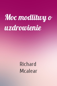 Moc modlitwy o uzdrowienie