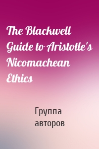 The Blackwell Guide to Aristotle's Nicomachean Ethics