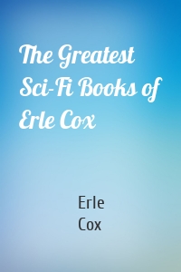 The Greatest Sci-Fi Books of Erle Cox